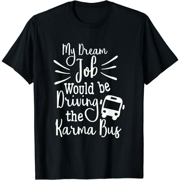 Funny Karma Bus Driver Job Quote Unisex Short Sleeve Graphic T-Shirt