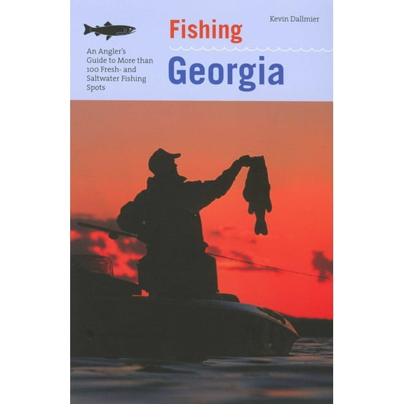Regional Fishing Fishing Georgia: An Angler's Guide To More Than 100 Fresh- And Saltwater Fishing Spots, (Paperback)