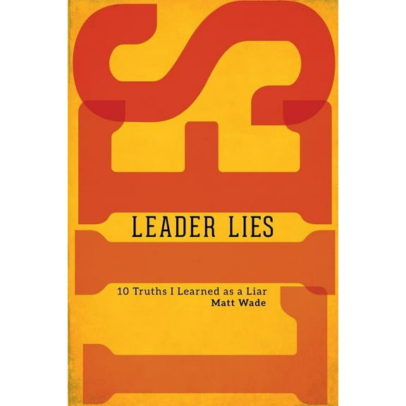 Leader Lies: Ten Truths I Learned As a Liar