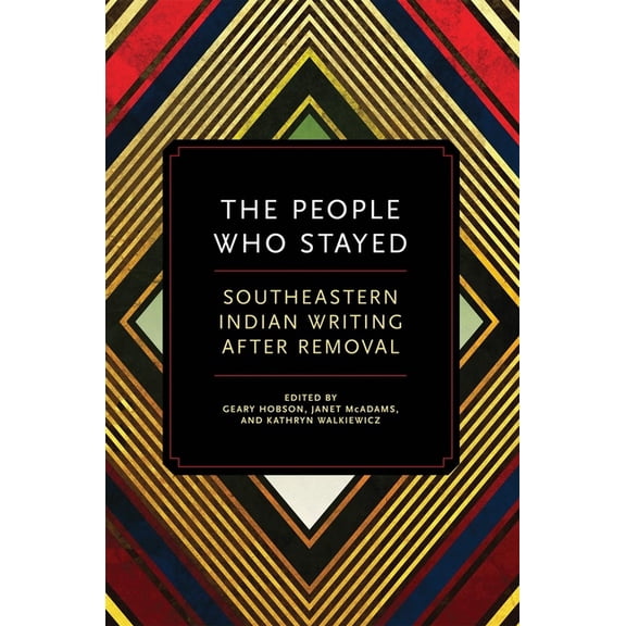 The People Who Stayed: Southeastern Indian Writing After Removal, (Paperback)