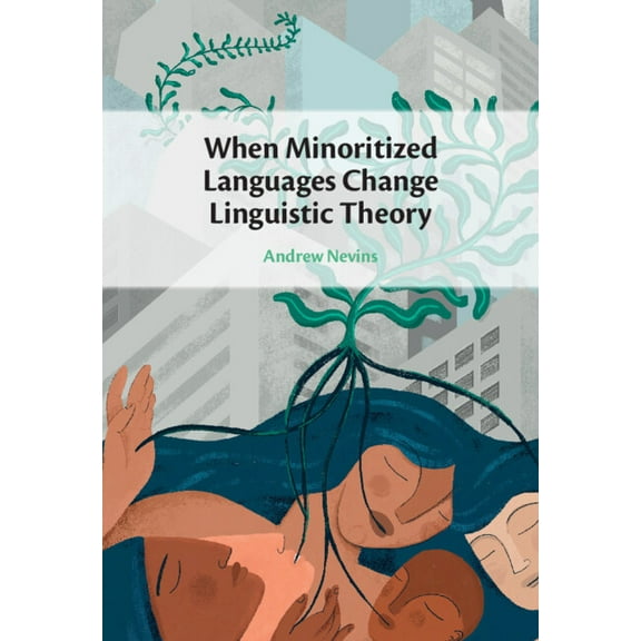 When Minoritized Languages Change Linguistic Theory, (Hardcover)