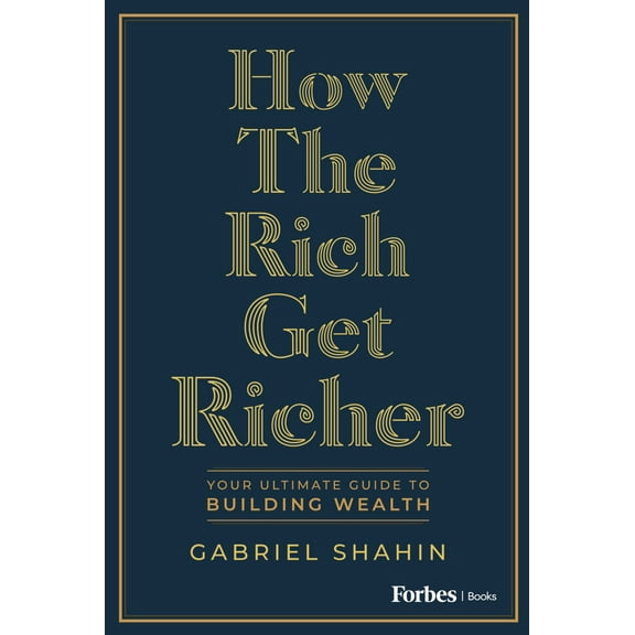 How the Rich Get Richer: Your Ultimate Guide to Building Wealth (Hardcover)