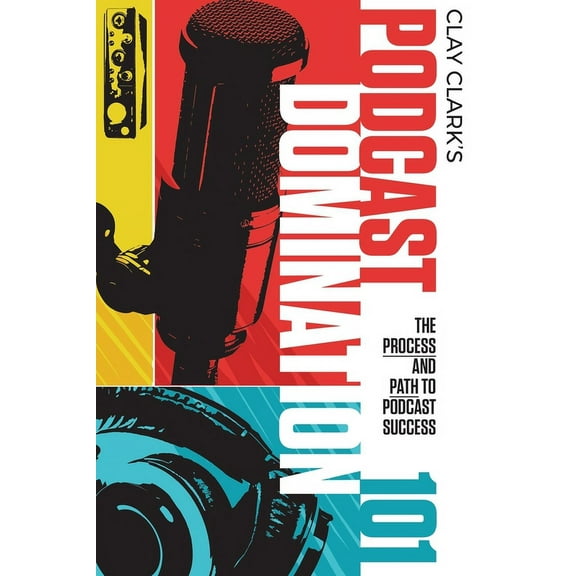 Podcast Domination 101: The Process and Path to Podcast Success, (Paperback)