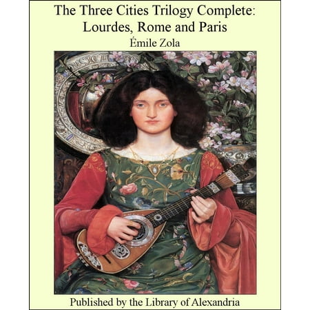 The Three Cities Trilogy Complete Lourdes, Rome and Paris -