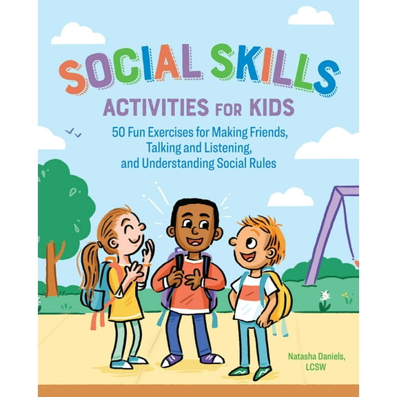 Social Skills Activities for Kids : 50 Fun Exercises for Making Friends, Talking and Listening, and Understanding Social Rules (Paperback)
