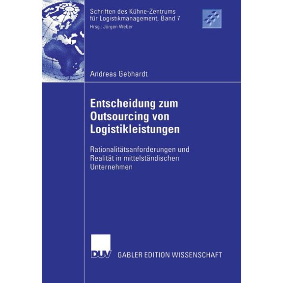 Schriften Des KÃ¼hne-Zentrums FÃ¼r Logisti Entscheidung Zum Outsourcing Von Logistikleistungen: RationalitÃ¤tsanforderungen Und RealitÃ¤t in MittelstÃ¤ndischen Untern, Book 7, (Paperback)