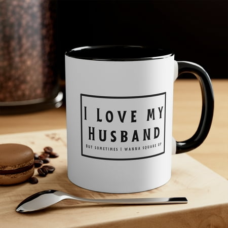 

I love my husband but sometimes I wanna square up Accent Coffee Mug 11oz