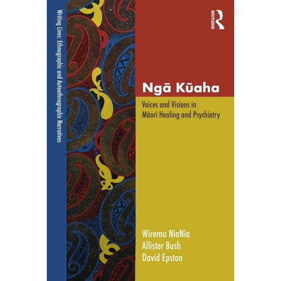 Writing Lives: Ethnographic Narratives Ngā Kūaha: Voices and Visions in Māori Healing and Psychiatry, (Paperback)