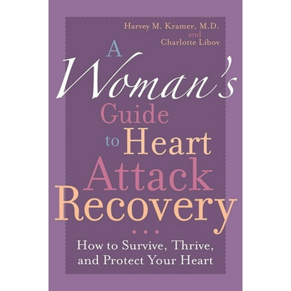 Pre-Owned A Woman's Guide to Heart Attack Recovery: How to Survive, Thrive, and Protect Your Heart (Paperback) 1590771303 9781590771303