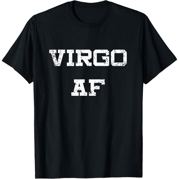 Virgo AF Funny Zodiac Sign Birthday Gift T-Shirt