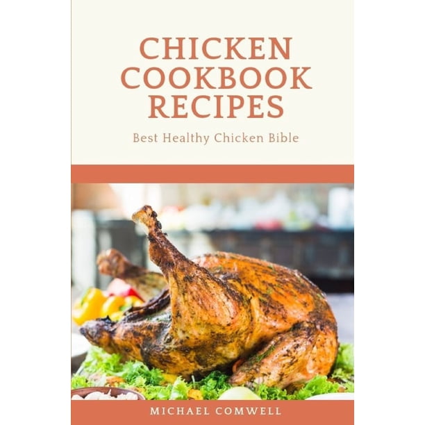 Chicken Cookbook Recipes Best Healthy Chicken Bible Paperback chicken-cookbook-recipes-best-healthy-chicken-bible-paperback