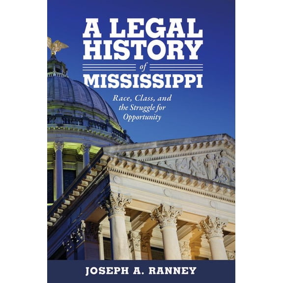 Legal History of Mississippi: Race, Class, and the Struggle for Opportunity, (Hardcover)
