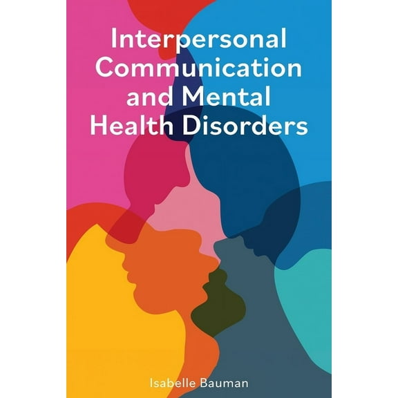 Interpersonal Communication and Mental Health Disorders, (Paperback)