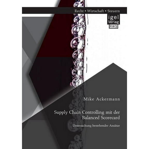 Supply Chain Controlling mit der Balanced Scorecard : Untersuchung bestehender Ansätze (Paperback)