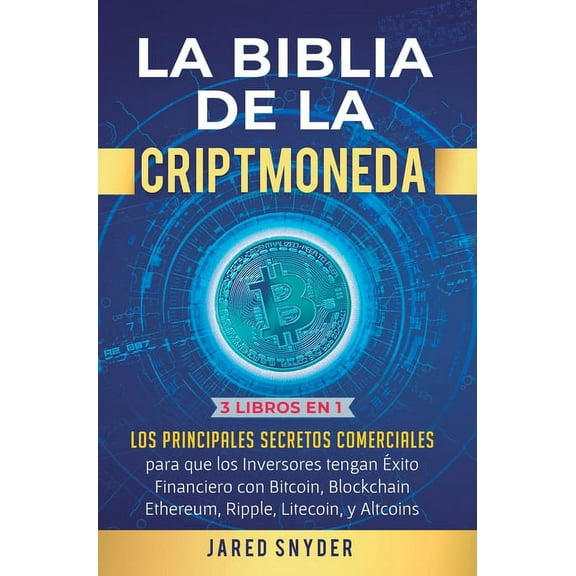 La Biblia de la Criptomoneda: 3 Libros en 1: Los Principales Secretos Comerciales para que los Inversores tengan Exito F, (Hardcover)