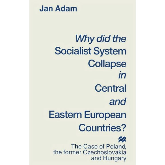 Why Did the Socialist System Collapse in Central and Eastern European Countries?: The Case of Poland, the Former Czechos, (Paperback)