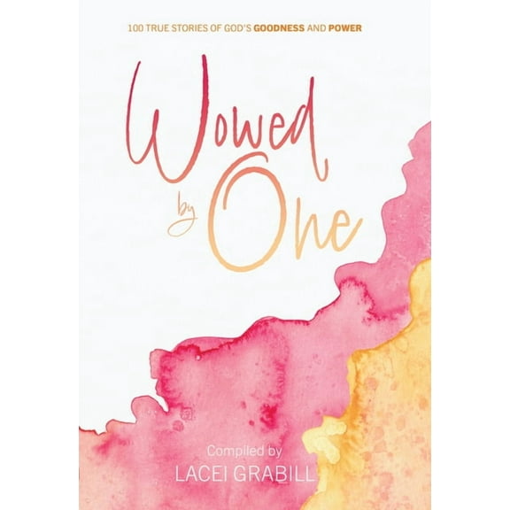Wowed by One : 100 True Stories of God's Goodness and Power (Paperback)