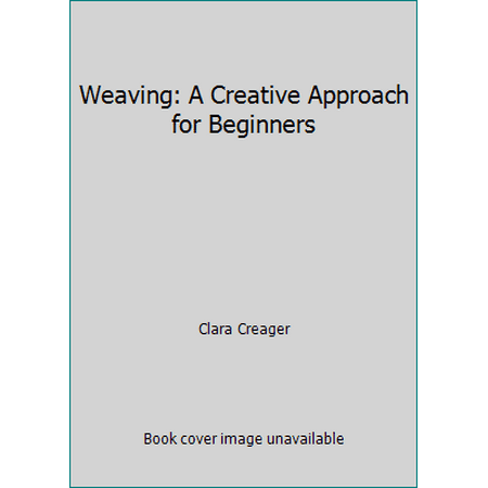 Weaving: A Creative Approach for Beginners, Used [Paperback]