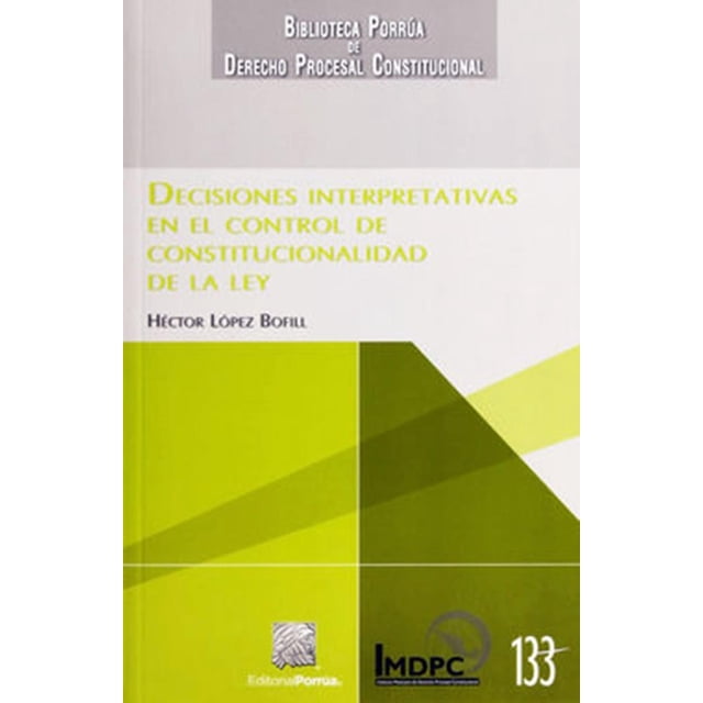 Decisiones interpretativas en el control de Constitucionalidad de la Ley Editorial Porrúa 9786070925689