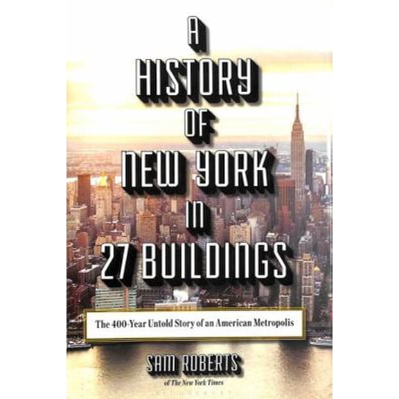 Pre-Owned A History of New York in 27 Buildings: The 400-Year Untold Story of an American Metropolis (Hardcover) 1620409801 9781620409800