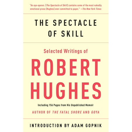 The Spectacle of Skill : New and Selected Writings of Robert