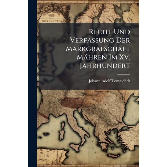 Recht Und Verfassung Der Markgrafschaft Mähren Im Xv. Jahrhundert (Paperback)