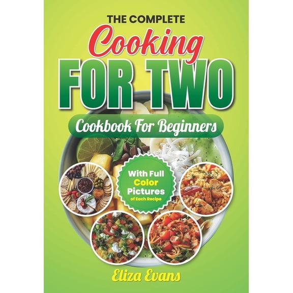 The Complete Cooking For Two Cookbook For Beginners With Full Color Pictures, (Paperback)
