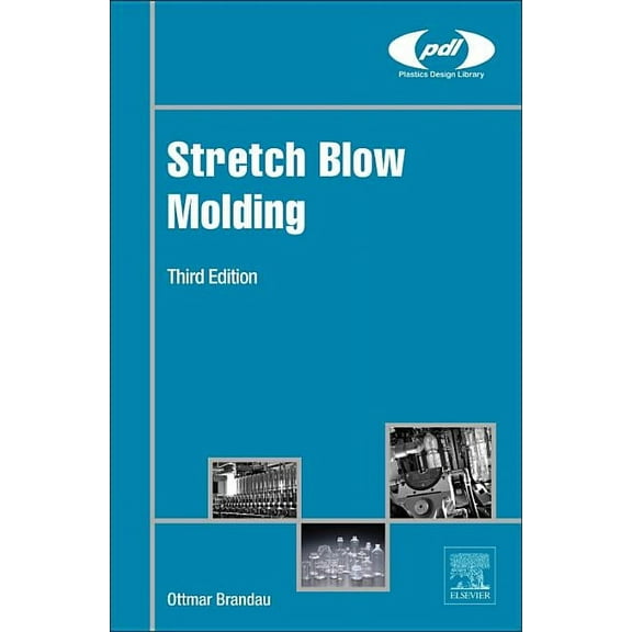 Plastics Design Library Stretch Blow Molding, (Hardcover)