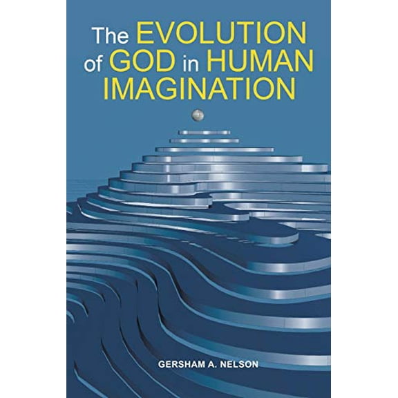 Pre-Owned The Evolution of God in Human Imagination: The Judeo-Christian Path and Beyond, 9781480867338, 1480867330, Paperback,