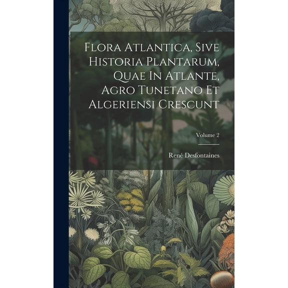 Flora Atlantica, Sive Historia Plantarum, Quae In Atlante, Agro Tunetano Et Algeriensi Crescunt; Volume 2 (Hardcover)