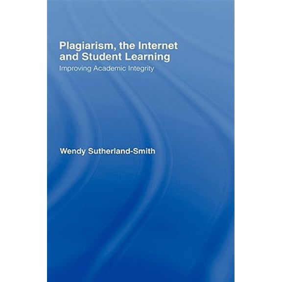 Pre-Owned Plagiarism, the Internet, and Student Learning: Improving Academic Integrity, (Hardcover)