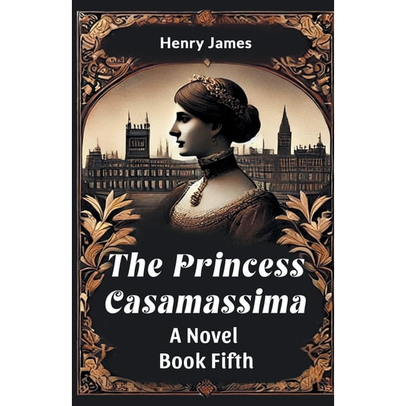 The Princess Casamassima A Novel Book Fifth, (Paperback)