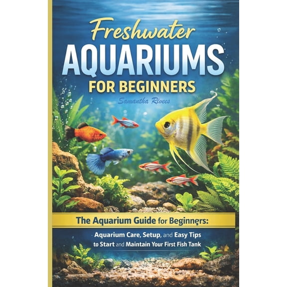 Fish Tank Setup Simplified: Beginner's Guide to Building, Maintaining ...
