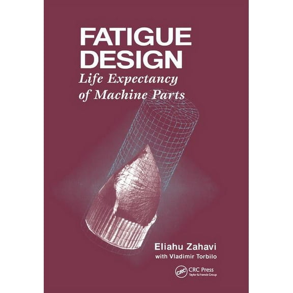 Fatigue Design: Life Expectancy of Machine Parts, (Paperback)