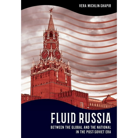 Niu Slavic, East European, and Eurasian  Fluid Russia: Between the Global and the National in the Post-Soviet Era, (Paperback)