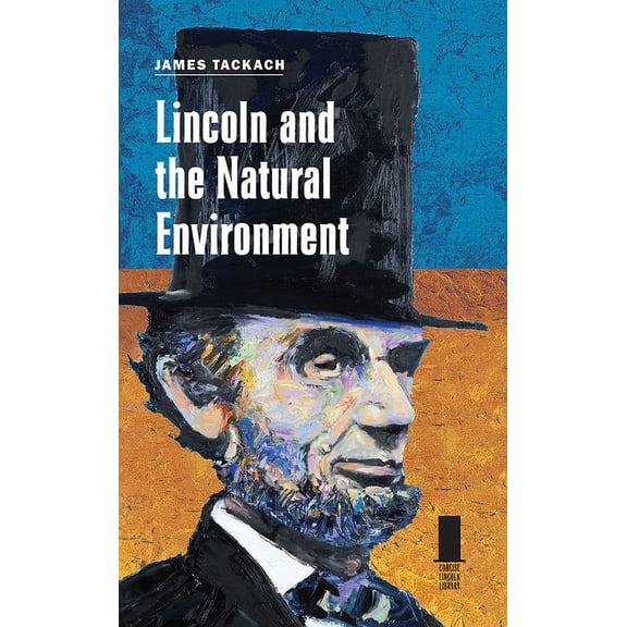 Concise Lincoln Library: Lincoln and the Natural Environment (Hardcover)