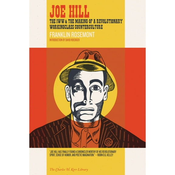 Charles H. Kerr Library: Joe Hill: The IWW & the Making of a Revolutionary Workingclass Counterculture (Paperback)