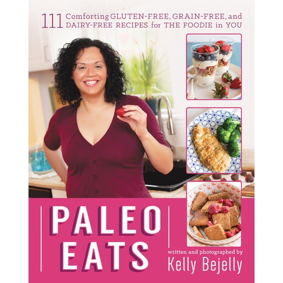 Paleo Eats: 111 Comforting Gluten-Free, Grain-Free, and Dairy-Free Recipes for the Foodie in You, (Paperback)