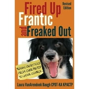 Pre-Owned Fired Up, Frantic, and Freaked Out: Training Crazy Dogs from Over-The-Top to Under Control (Paperback 9780985934927) by Laura Vanarendonk Baugh