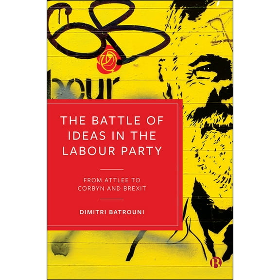 The Battle of Ideas in the Labour Party: From Attlee to Corbyn and Brexit, (Hardcover)