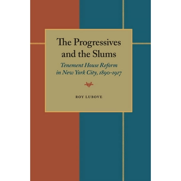 The Progressives and the Slums: Tenement House Reform in New York City, 1890-1917, (Paperback)