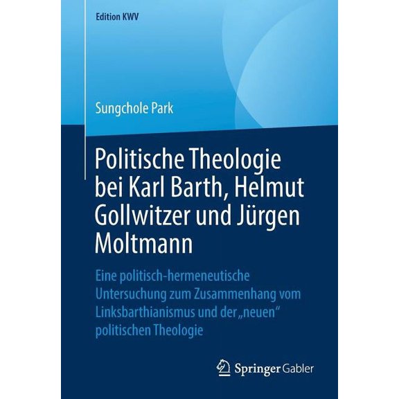 Edition Kwv Politische Theologie Bei Karl Barth, Helmut Gollwitzer Und JÃ¼rgen Moltmann: Eine Politisch-Hermeneutische Untersuchung Z, (Paperback)