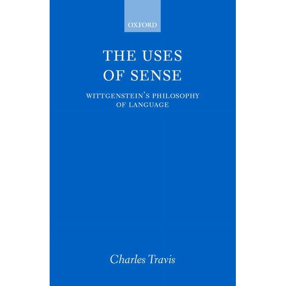 Wittgenstein's Philosophy of Language The Uses of Sense: Wittgenstein's Philosophy of Language, (Paperback)