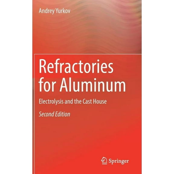 Refractories for Aluminum: Electrolysis and the Cast House, (Hardcover)