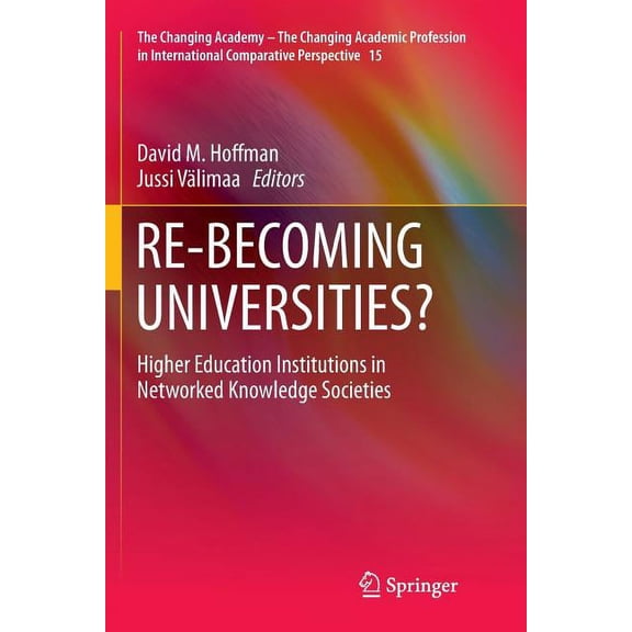 Changing Academy - The Changing Academic Re-Becoming Universities?: Higher Education Institutions in Networked Knowledge Societies, Book 15, (Paperback)