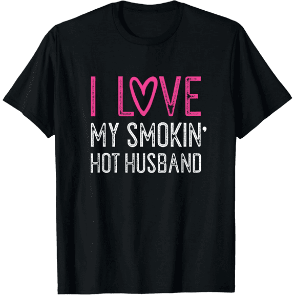 I Love My Smokin Hot Husband T-Shirt - Cool Marriage Tee100% pure cotton
