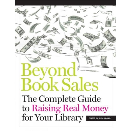 Beyond Book Sales: The Complete Guide to Raising Real Money for Your Library (Paperback)
