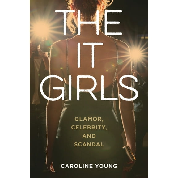 It Girls: Glamor, Celebrity, and Scandal, (Hardcover)