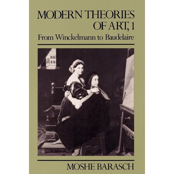 Modern Theories of Art 1: From Winckelmann to Baudelaire, (Hardcover)