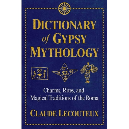 Roma Form - Dictionary of Gypsy Mythology : Charms, Rites, and Magical Traditions of the Roma